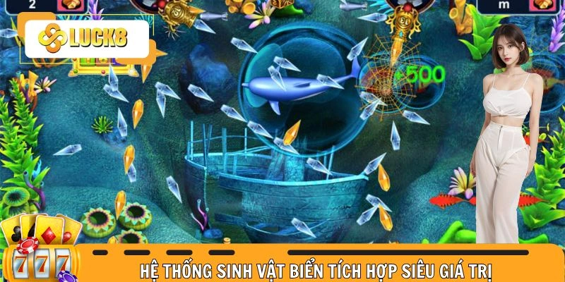 Hệ thống sinh vật biển tích hợp siêu giá trị 