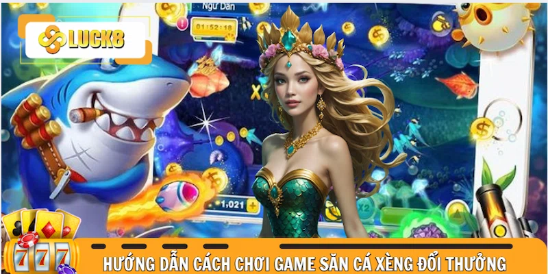 Hướng dẫn đến newbie cách chơi game săn cá Xèng đổi thưởng