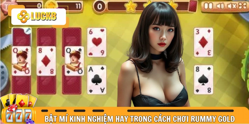 Bật mí kinh nghiệm hay trong cách chơi Rummy gold